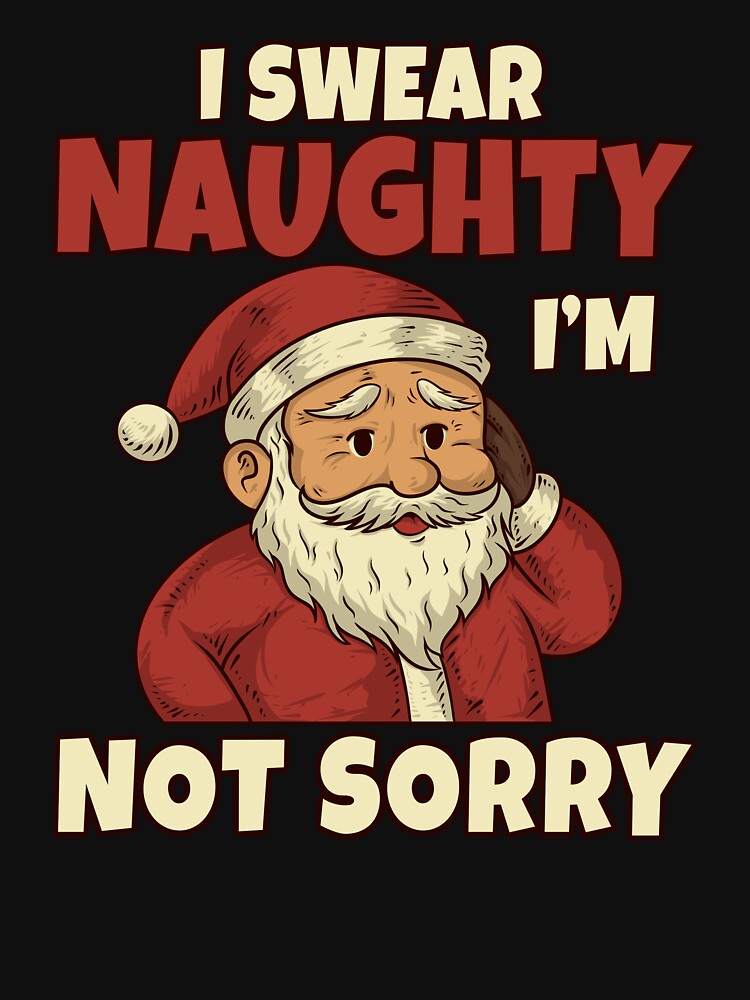 Funny Naughty Santa Christmas - I Swear Naughty I’m Not Sorry by Kewessthetic