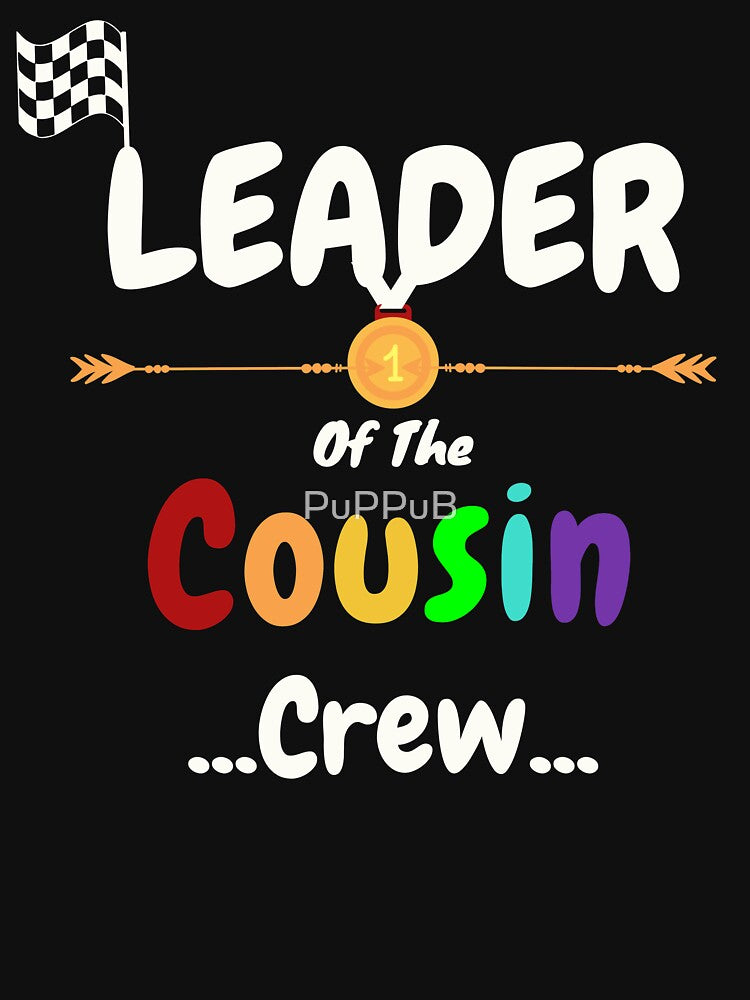 Leader Of The Cousin Crew Shirt by PuPPuB