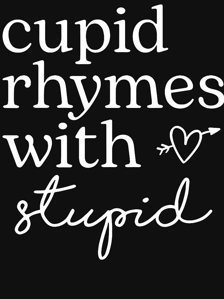 Cupid Rhymes With Stupid Funny Anti Valentine by MaudeGloria