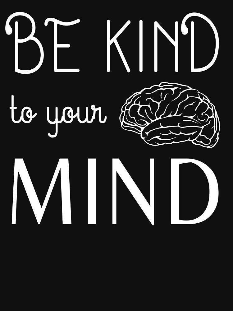 Be Kind To Your Mind Mental Health Awareness Quote by sillyquestions