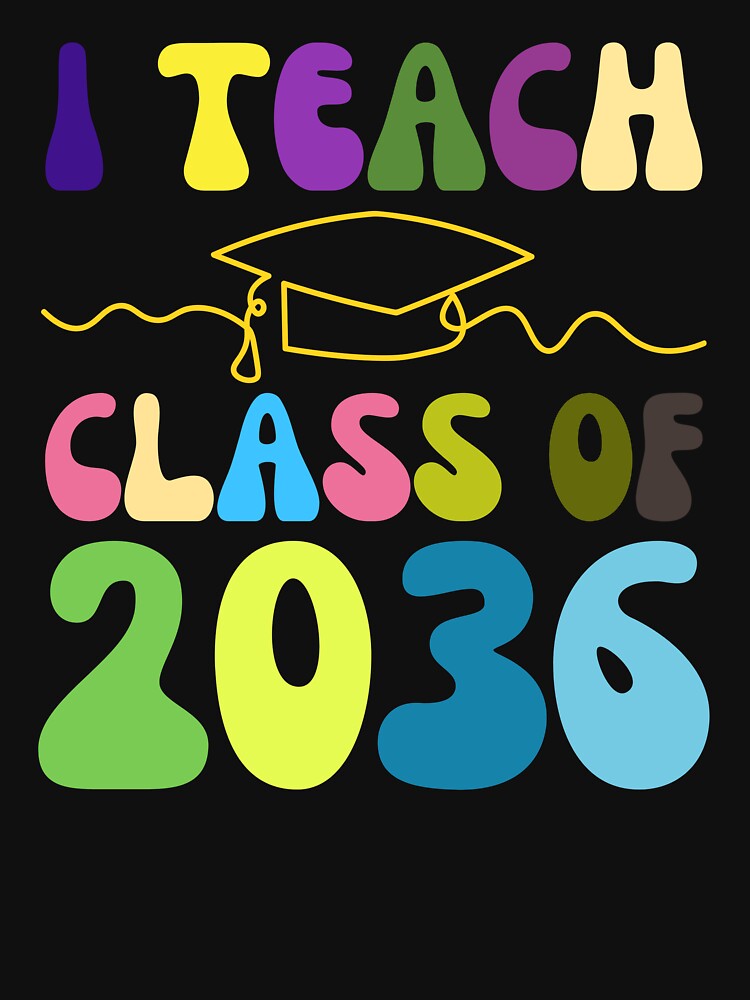 I Teach Class of 2036 First Day Of School Graduation by YoungESC