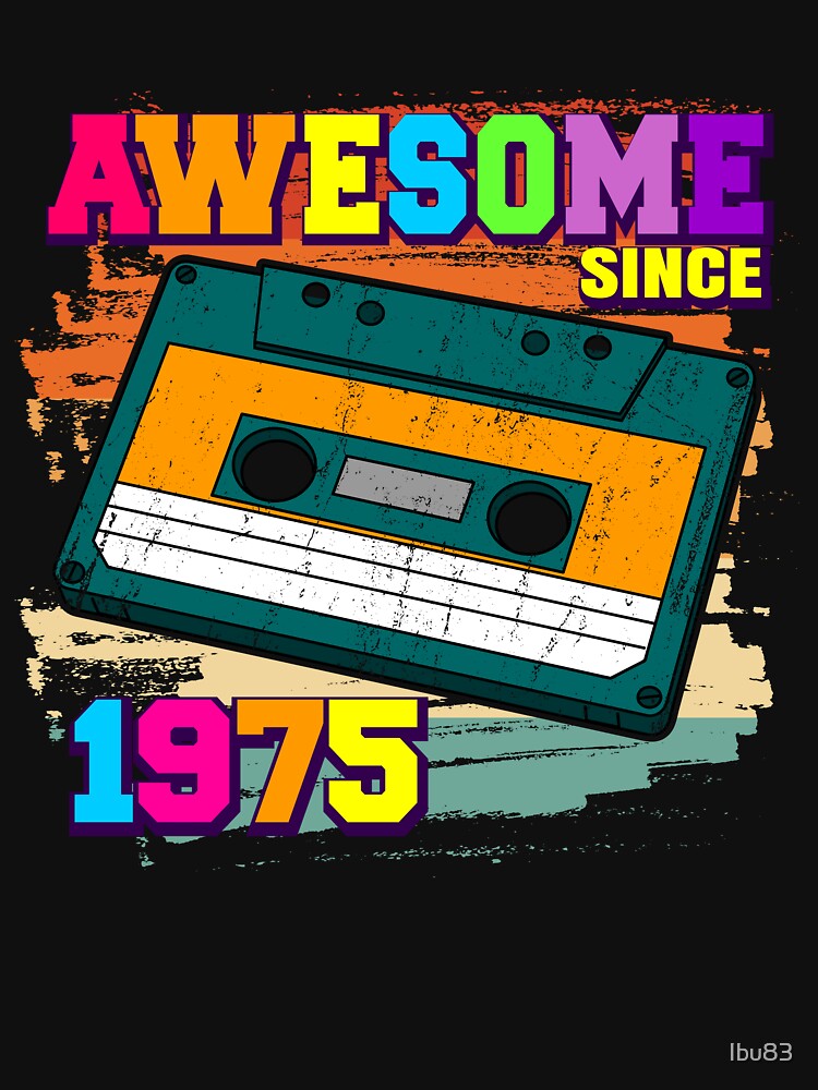 awesome since 1975 Retro Cassette Tape 47th Birthday by Ibu83