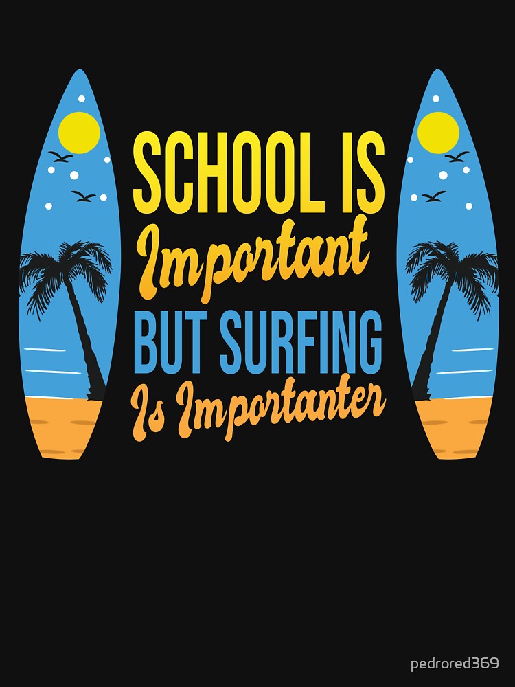 Funny School Is Important But Surfing Is Importanter ,Funny Surfboard  Birds Palm Surfer Great Design ,Perfect Surfing Lovers Present by pedrored369