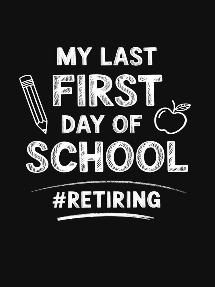 Retiring My Last First Day of School Teacher's Retirement by DetroitMug