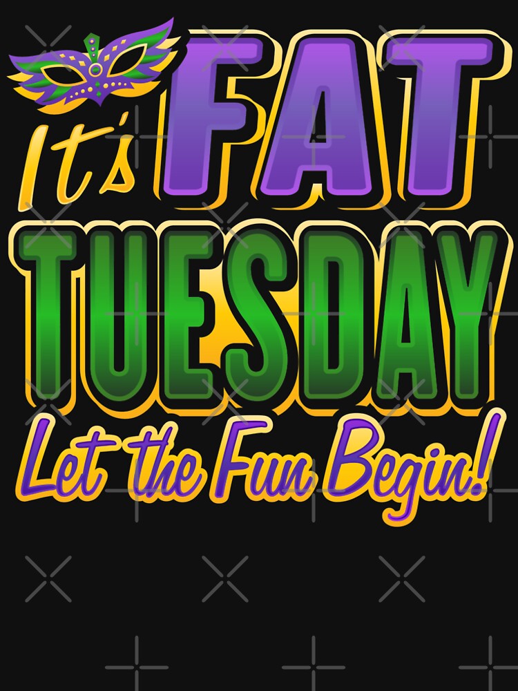 It's Fat Tuesday Let The Fun Begin by Deestylistic