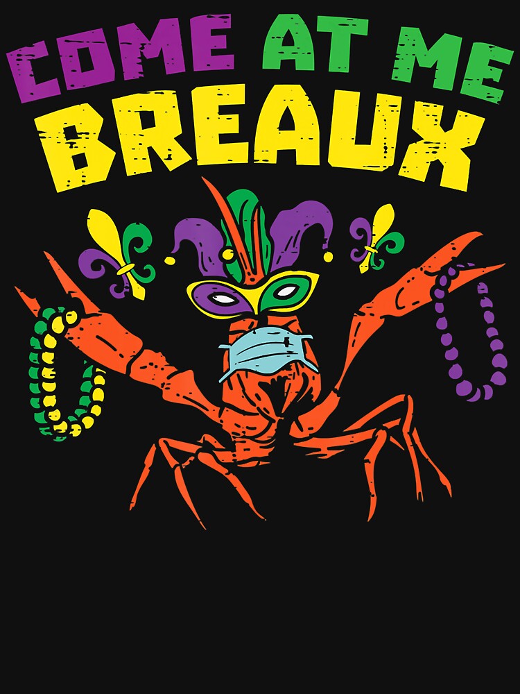 Come At Me Breaux Crawfish Mask Mardi Gras Quarantine by JaredWiseman