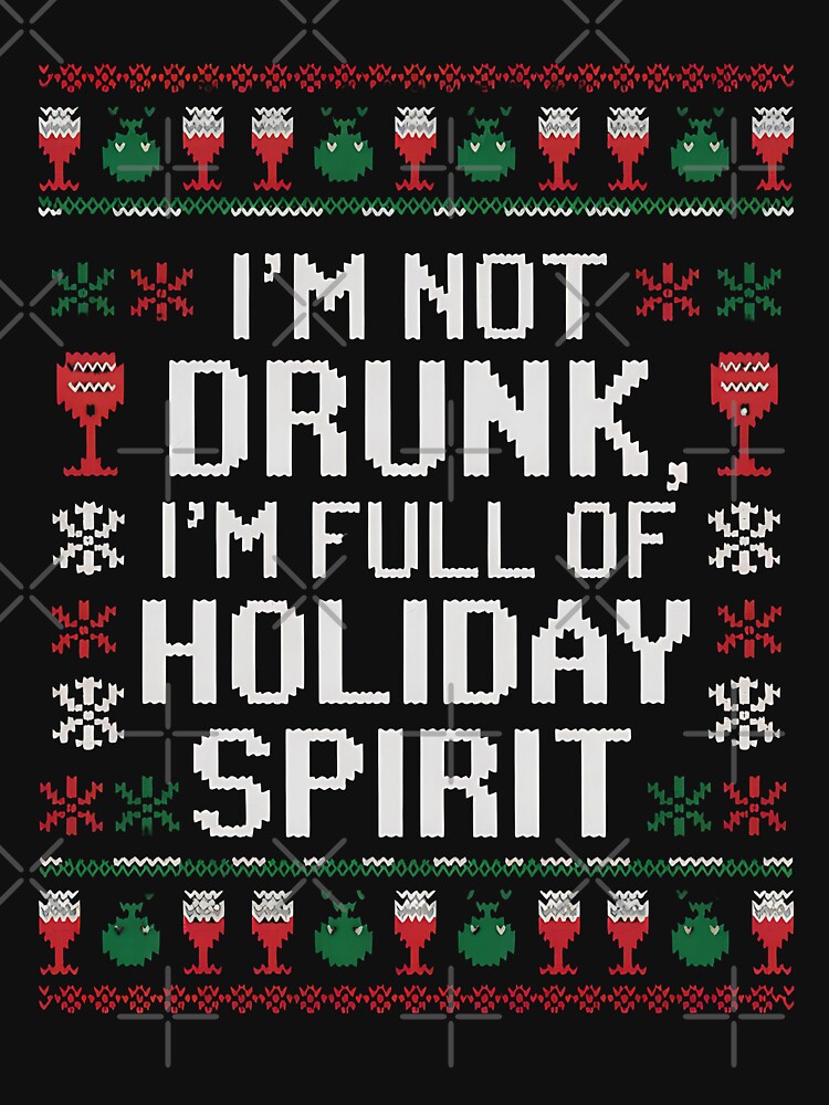 I'm Not Drunk, I'm Full of Holiday Spirit – Funny Ugly Christmas Sweater by FocusedPatterns