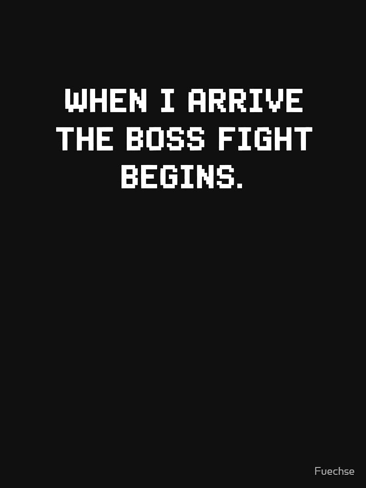 When I Arrive The Boss Fight Begins – Funny Retro Gamer Design by Fuechse