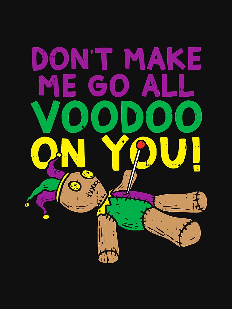 Dont Make Me Go Voodoo On You Funny by gonzales6422