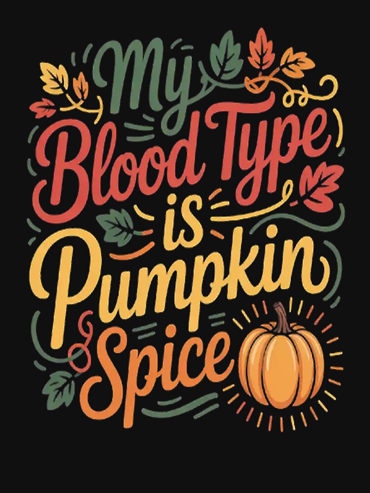 My Blood Type Is Pumpkin Spice Latte Fall Autumn by gandebro