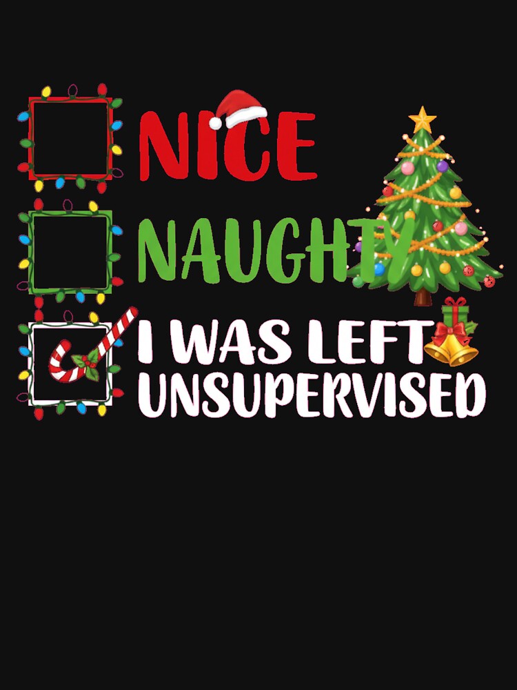 Nice Naughty I Was Left Unsupervised Funny Christmas Checklist by StarprintTees