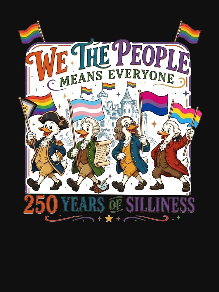 We The People Means Everyone 250 Years of Silliness LGBTQ by thomas-frame