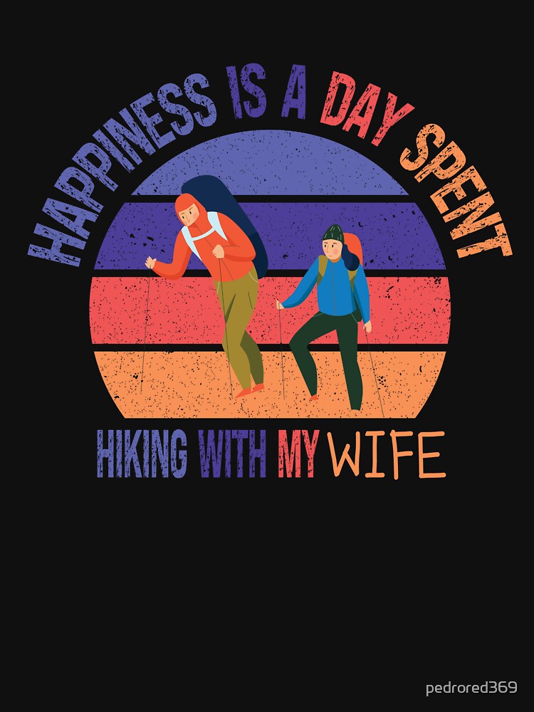 Happiness Is A Day Spent Hiking With My Wife Funny Colorful Retro Vintage Sunset Distressed Hiking Lovers Gift by pedrored369