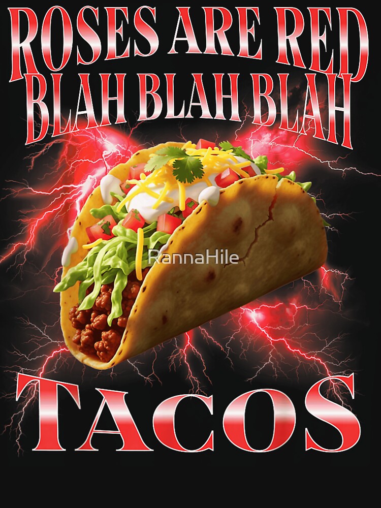 Roses Are Red Blah Blah Blah I Just Really Want Tacos by RannaHile