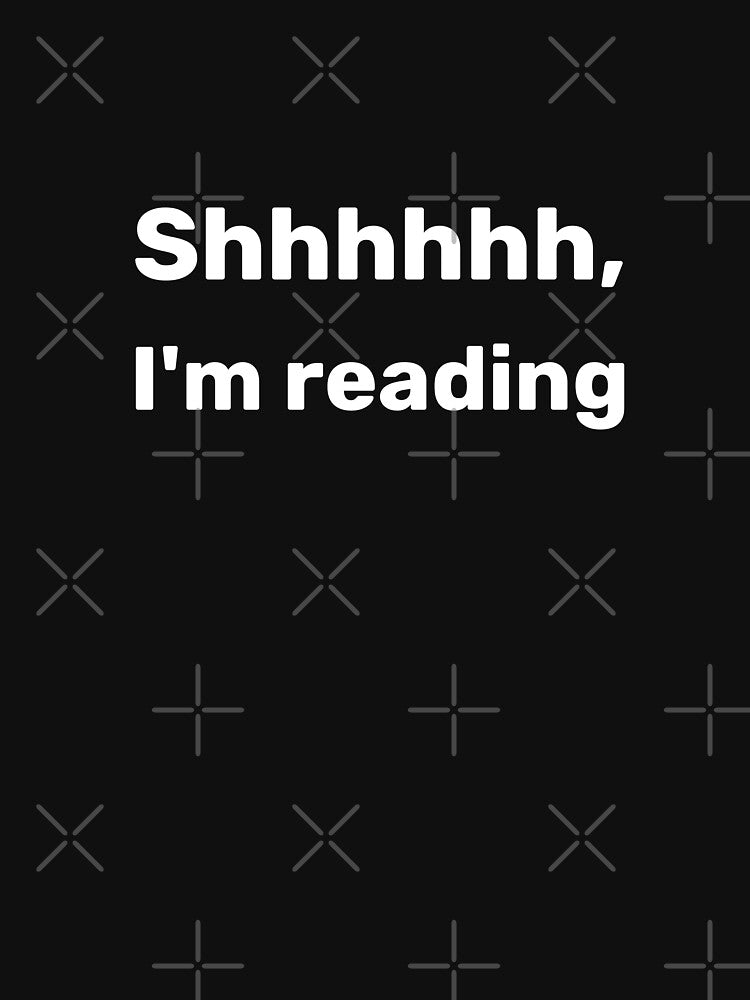 Shhh I'm Reading by WitNQuiet