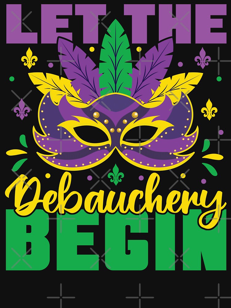 Let The Debauchery Begin Funny Adult Mardi Gras Parade by MintedFresh