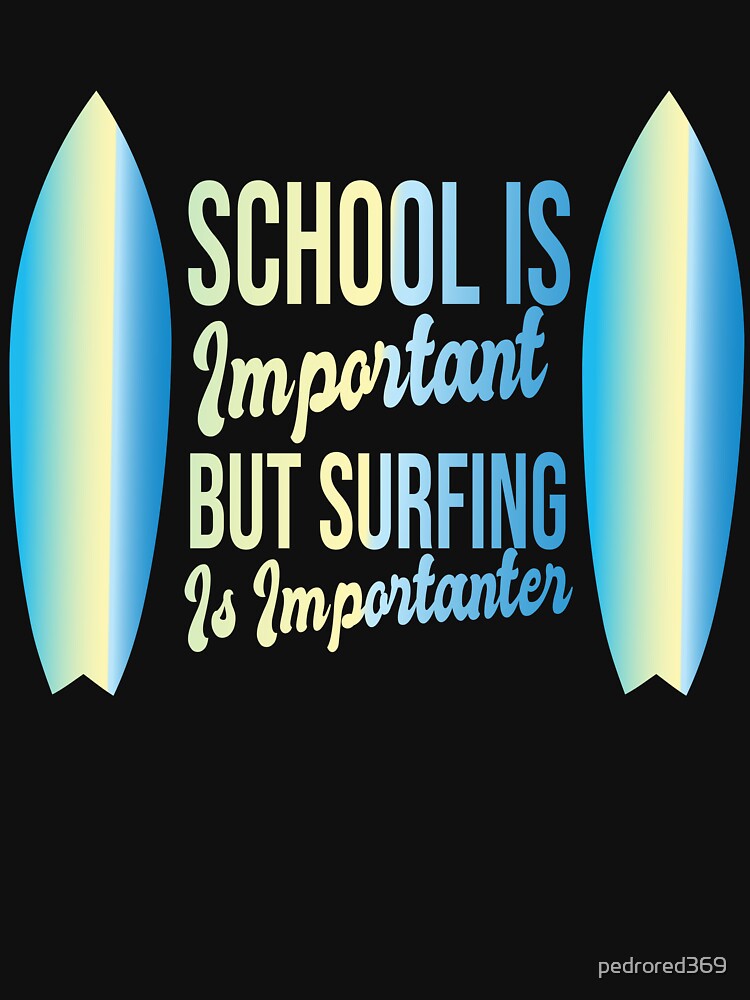 Funny School Is Important But Surfing Is Importanter ,Funny Surfboard Surfer Creative Sky Color Gradient Great Design ,Perfect Quote Surfing Lovers Gift by pedrored369