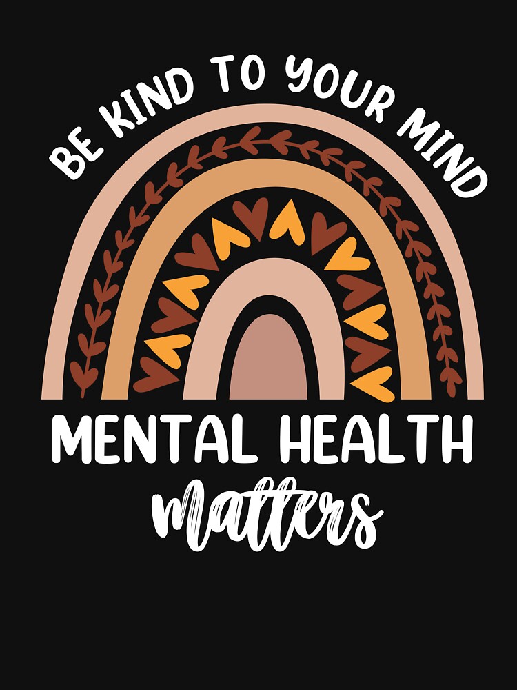 Be Kind To Your Mind Mental Health Matters Awareness by AdamBuffom