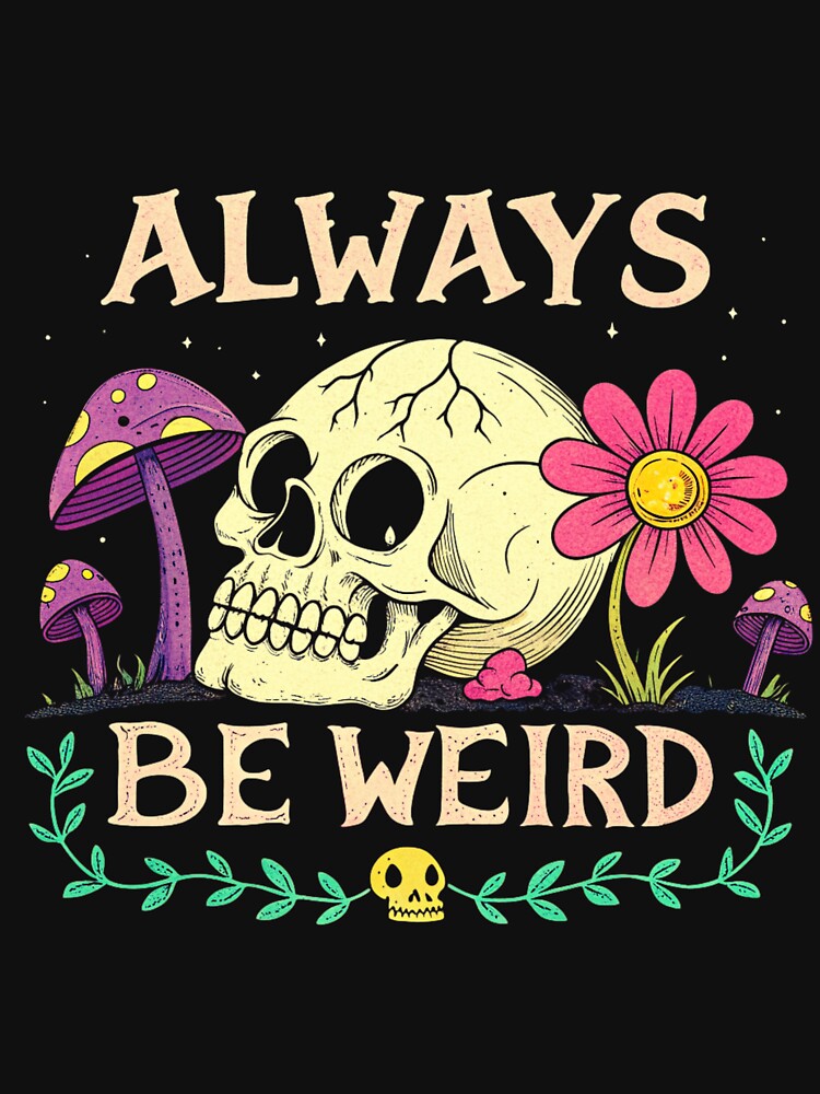 Always Be Weird – Psychedelic Skull & Mushroom Art by Colorful-Garden