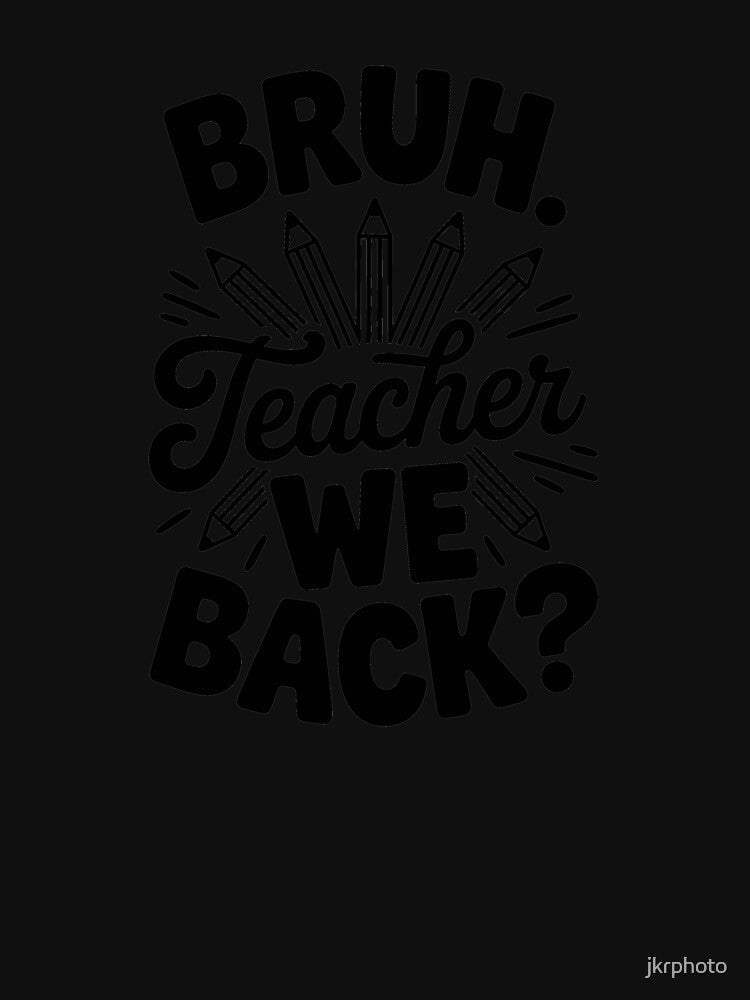 Bruh. Teacher We Back by jkrphoto