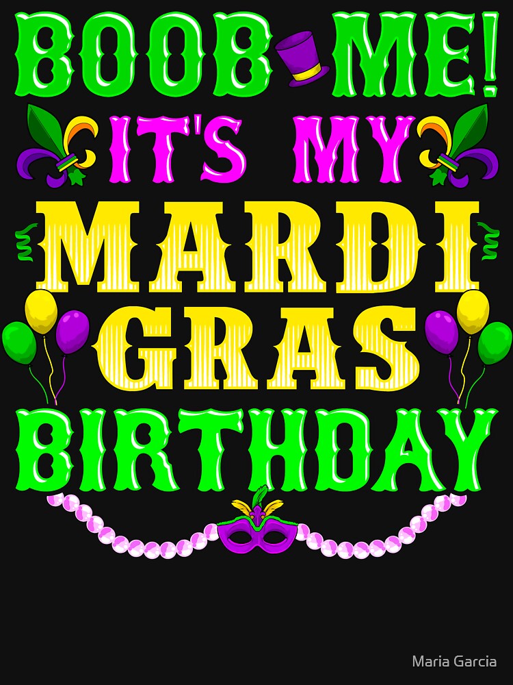 It's My Mardi Gras Birthday - Boob Me by Maria Garcia