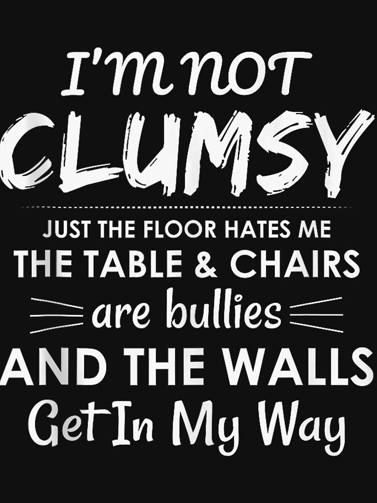 I'm Not Clumsy Sarcastic Women Men Boys Girls Funny Saying by RamonALangston