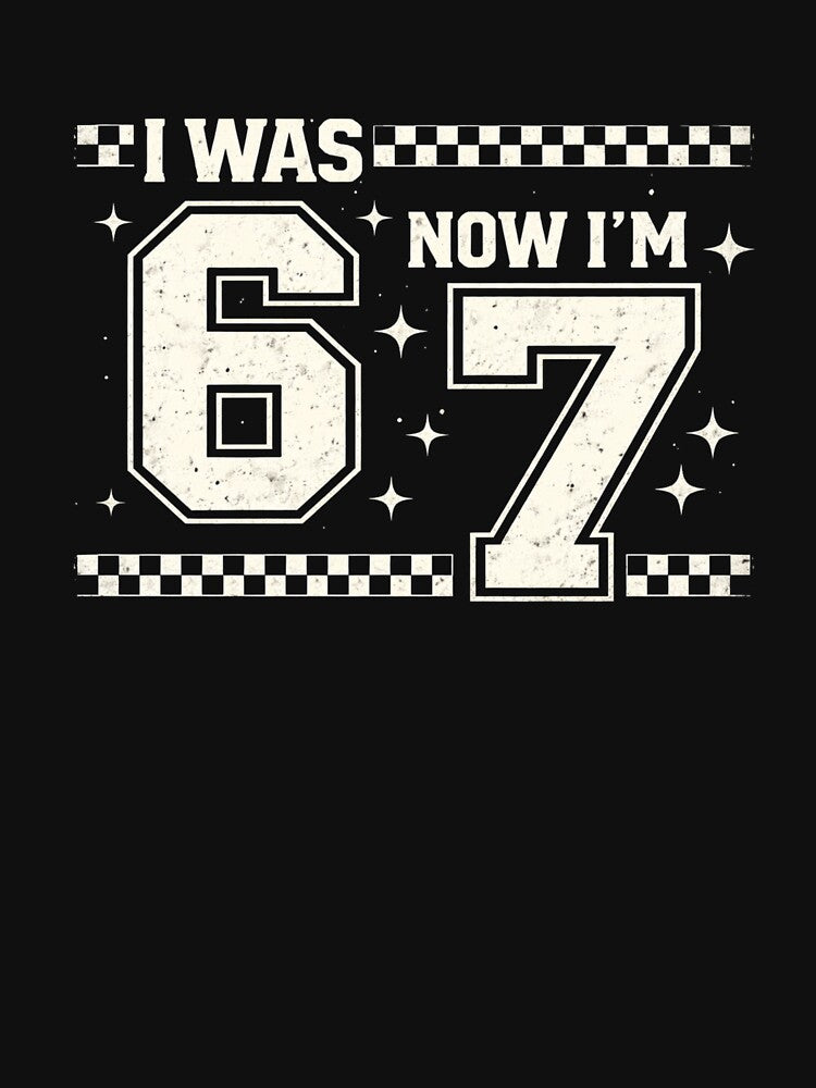 I Was 6 Now I'm 67 Funny Birthday by SofenArt