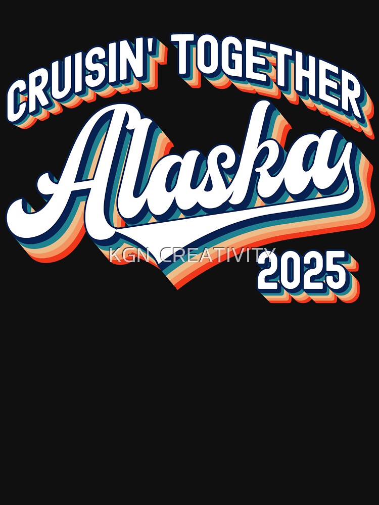 Matching Family Friends Group Vacation Alaska Cruise 2025 T-shirt by KGN  CREATIVITY