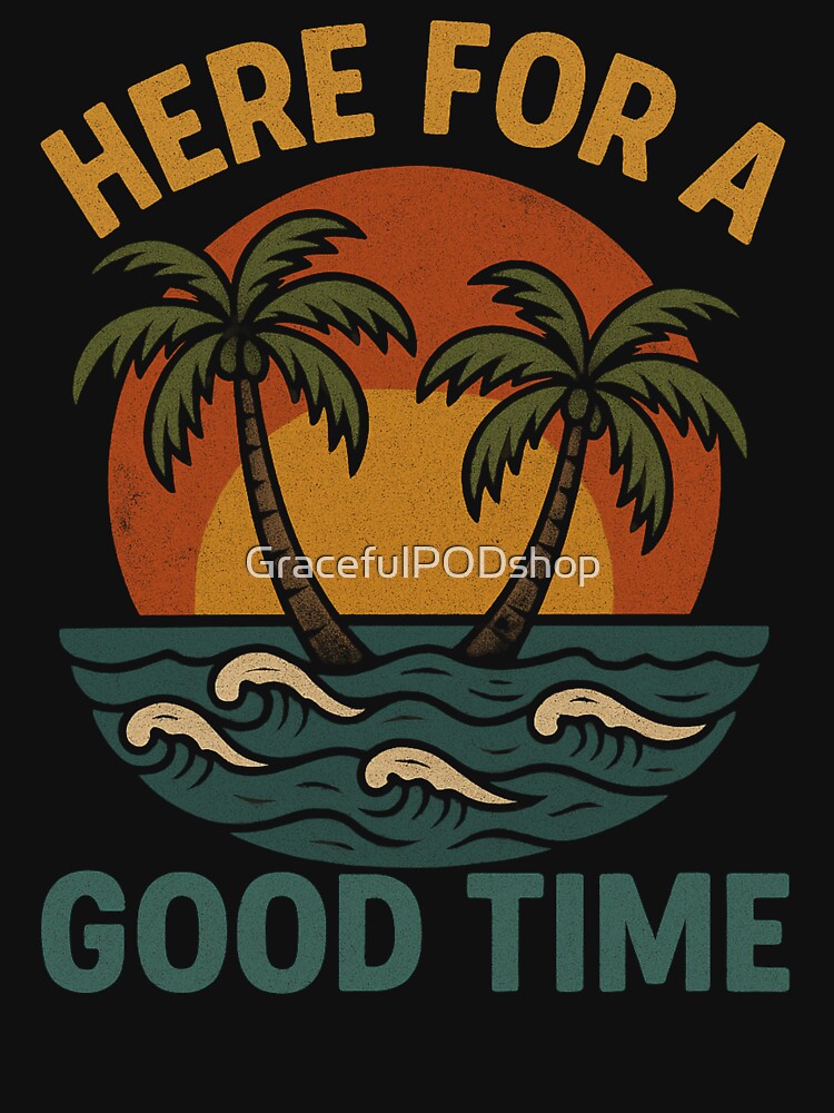 Here for a Good Time – Retro Beach Vibes by GracefulPODshop