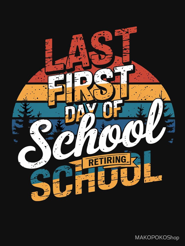 Last First Day Of School Tee Retiring Vintage Back To School by MAKOPOKOShop