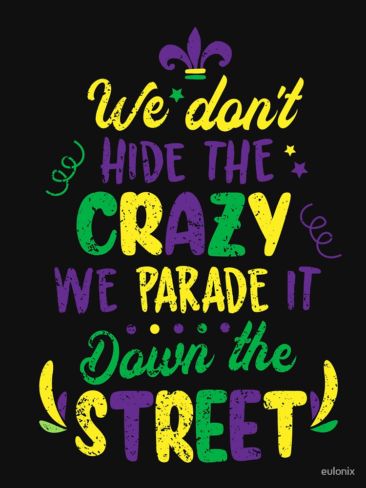 We Don't Hide The Crazy We Parade It Down The Street by eulonix