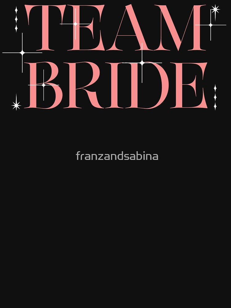 Team Bride - Bridal Shower Bridesmaid Bachelorette Trip Wedding Squad by franzandsabina