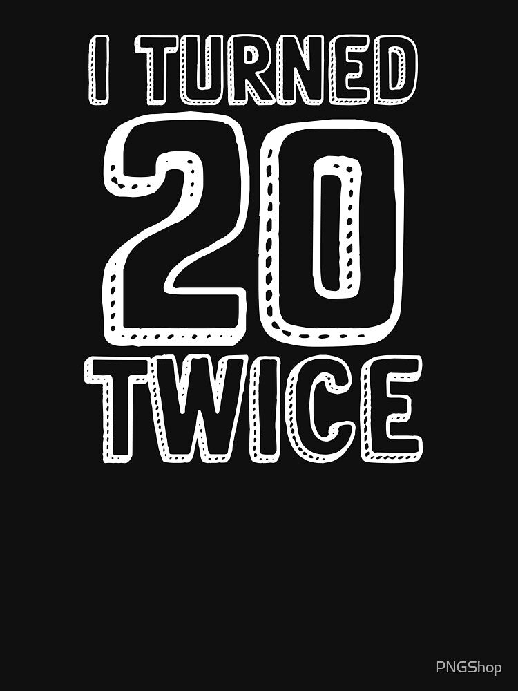 I Turned 20 Twice by PNGShop