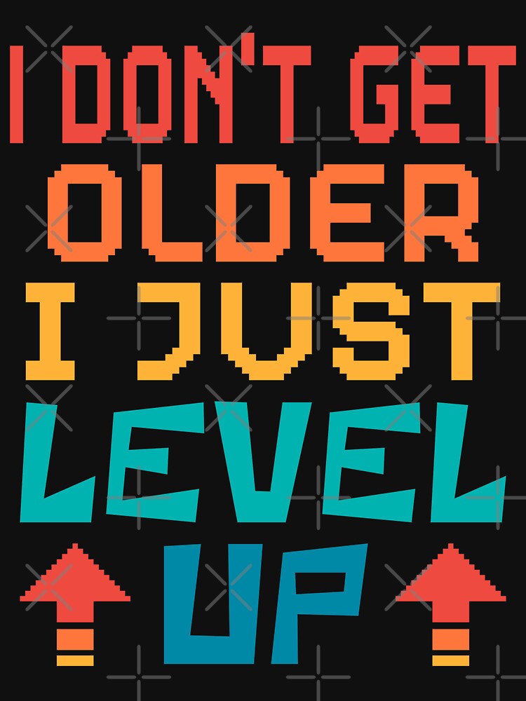 I Don't Get Older, I Just Level Up. Retro by ACC
