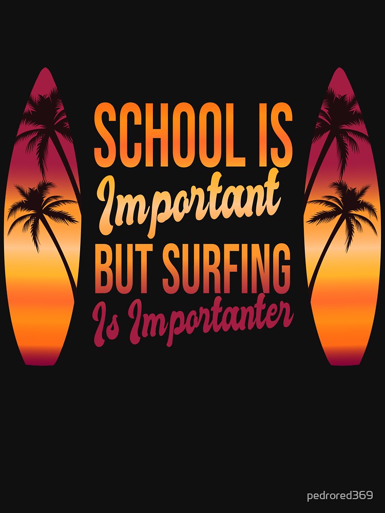 Funny School Is Important But Surfing Is Importanter ,Funny Surfboard  Birds Palm Surfer Trendy Gradient Design ,Perfect Surfing Lovers Gift by pedrored369