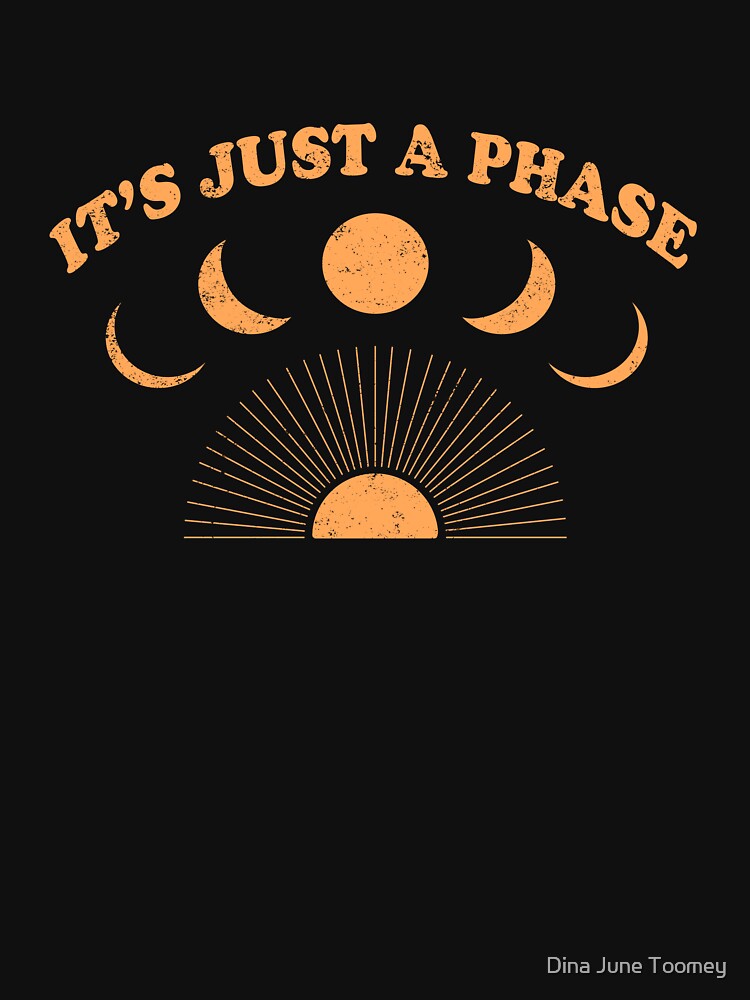 It's Just A Phase Moon Tshirt Sticker Design by Dina June