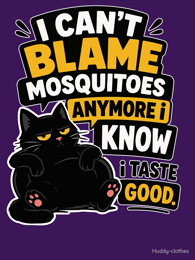 I Can't Blame Mosquitoes Anymore I Know I Taste Good Funny Sarcastic Black Cat with Grumpy Attitude and Bold Typography for Cat Lovers and Introverts by Huddy-clothes