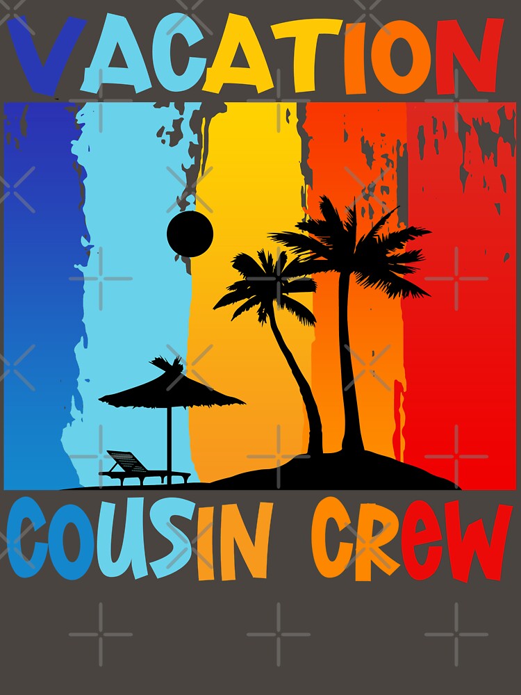VACATION COUSIN CREW by lukas69graphic