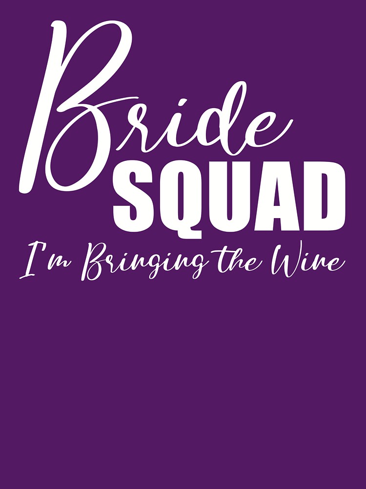 Bride Squad - I'm Bringing the Wine by KristyBDesigns