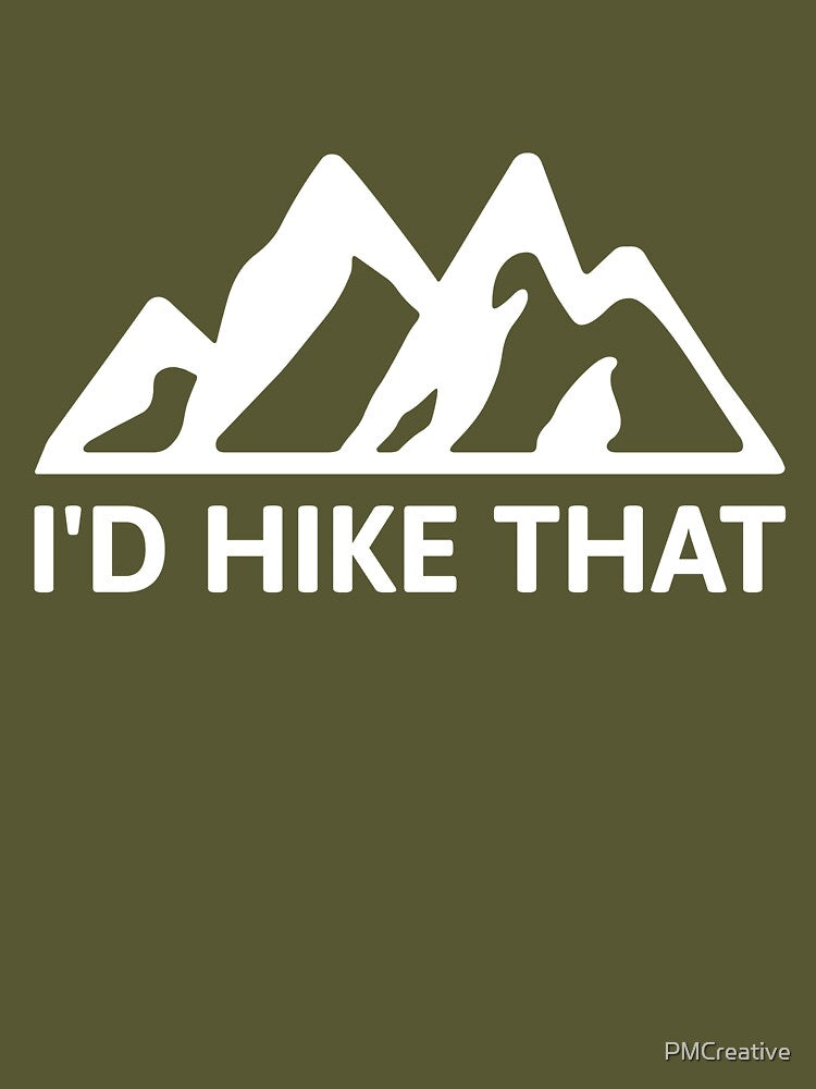 I'd Hike that! Funny Mountain Hiking by PMCreative
