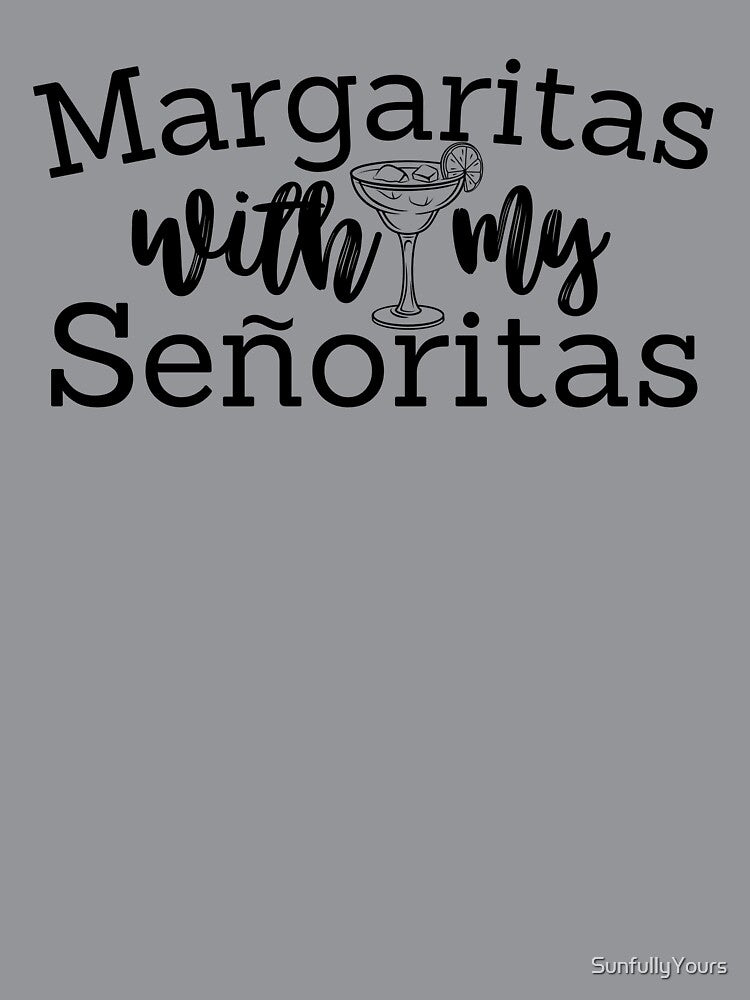Margaritas With My Senoritas Drinking Squad by SunfullyYours