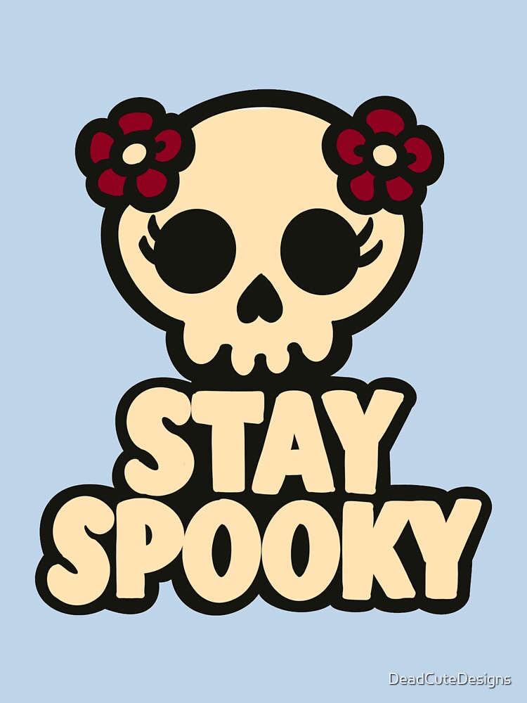 Stay Spooky by DeadCuteDesigns