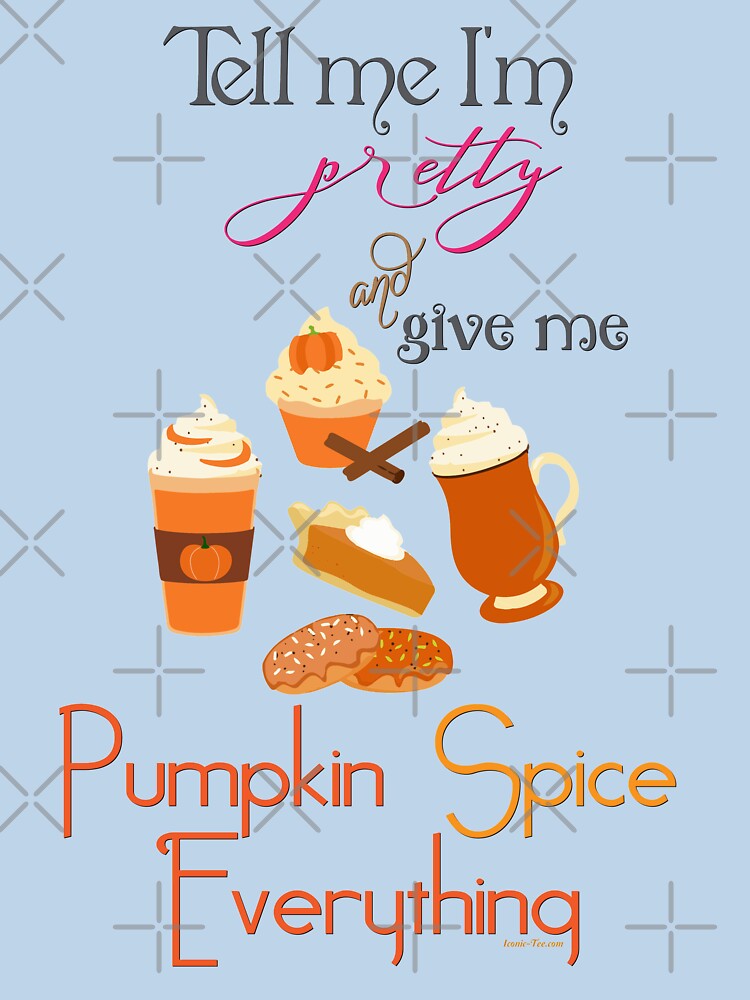 Pumpkin Spice Everything by IconicTee