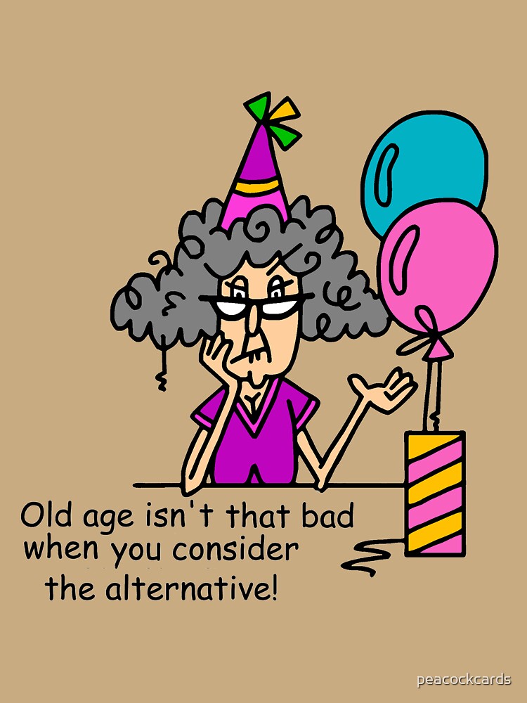 Funny Birthday Old Age Alternatives by peacockcards