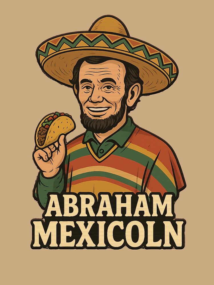Abraham Mexicoln Funny Taco Abraham Lincoln Parody by tronictees