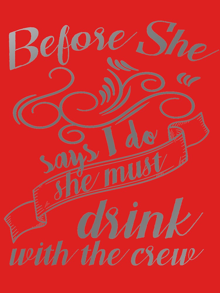 Before She Says I Do She Must Drink With the Crew Bridesmaid Bachelorette Party by teashorts