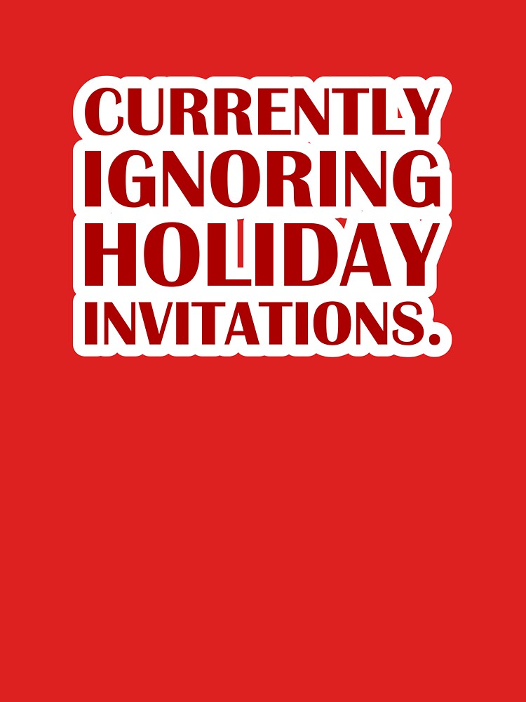 Currently Ignoring Holiday Invitations. – Red Edition / Introvert Joke Funny T-Shirt Label by introvertvibes