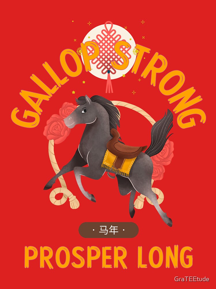 Year Of The Horse Gallop Strong Prosper Long by GraTEEtude