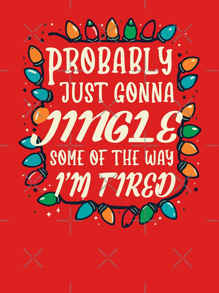 Probably Just Gonna Jingle - Festive Funny Humor by Scaryzz