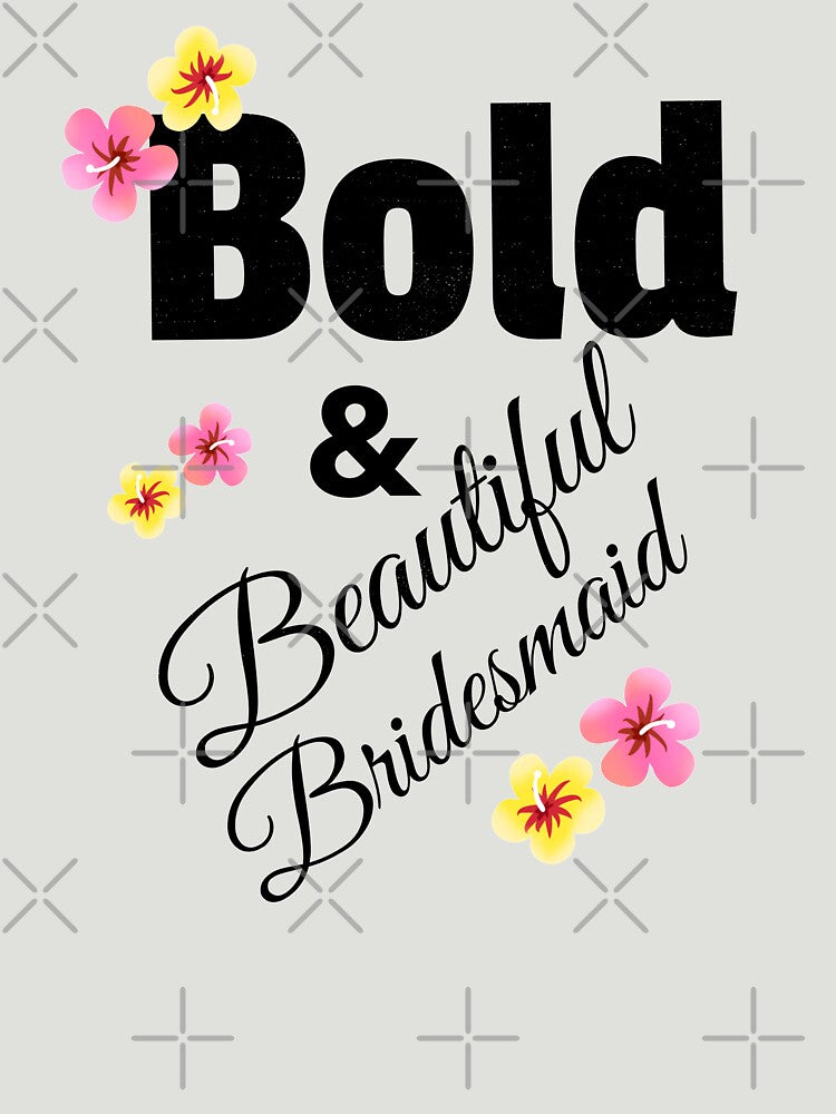 The Bold And Beautiful Bridesmaids by BubbaCool